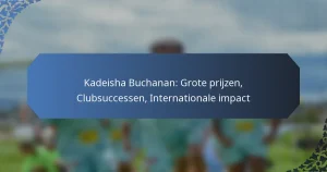 Kadeisha Buchanan: Grote prijzen, Clubsuccessen, Internationale impact