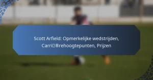Scott Arfield: Opmerkelijke wedstrijden, Carrièrehoogtepunten, Prijzen