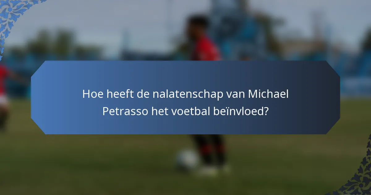 Hoe heeft de nalatenschap van Michael Petrasso het voetbal beïnvloed?