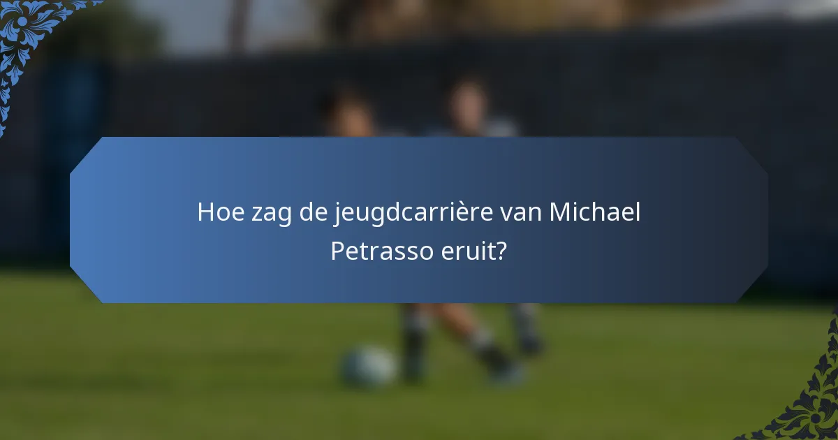 Hoe zag de jeugdcarrière van Michael Petrasso eruit?