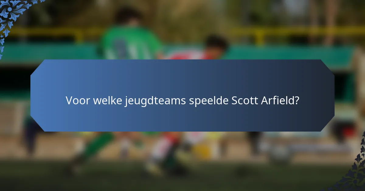 Voor welke jeugdteams speelde Scott Arfield?