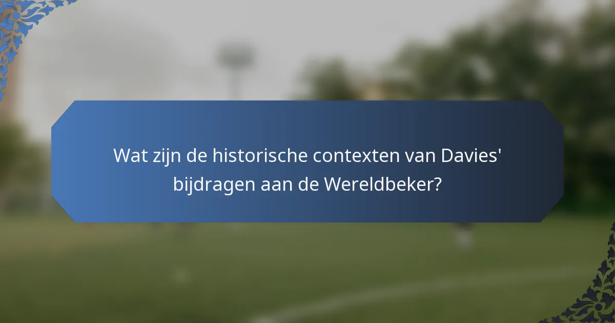 Wat zijn de historische contexten van Davies' bijdragen aan de Wereldbeker?