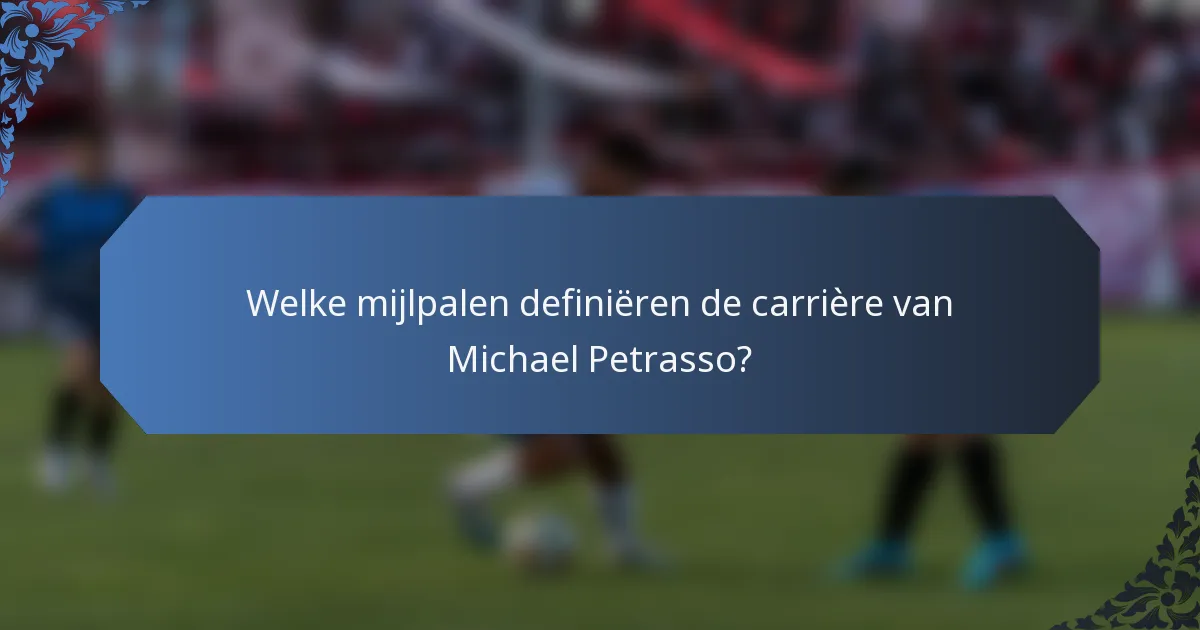 Welke mijlpalen definiëren de carrière van Michael Petrasso?