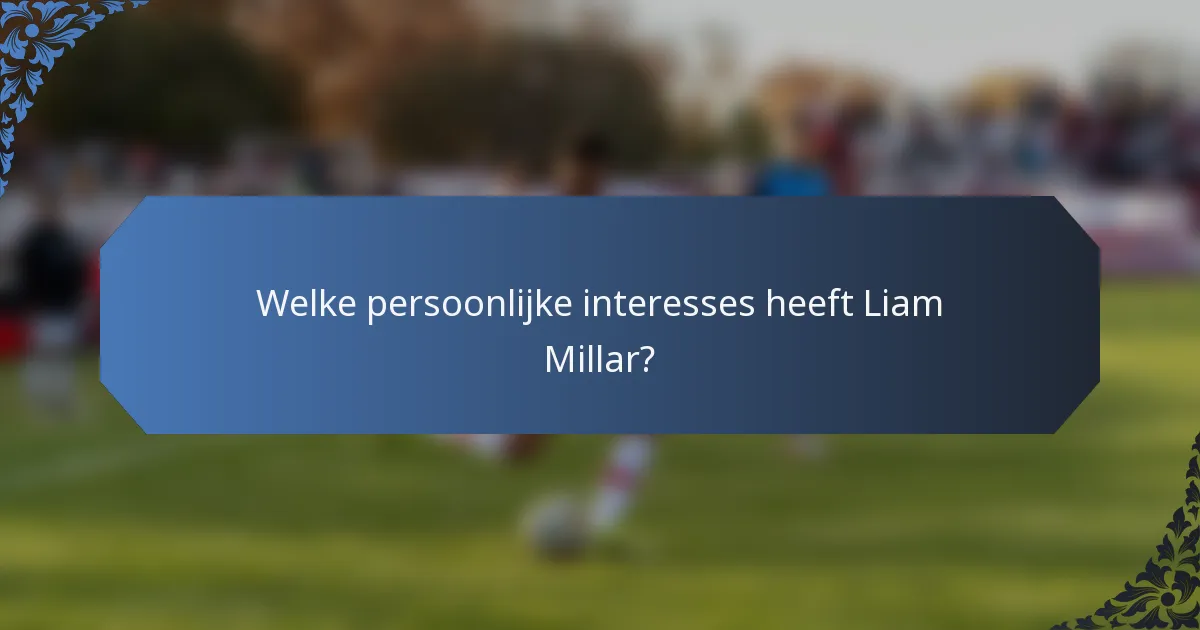 Welke persoonlijke interesses heeft Liam Millar?