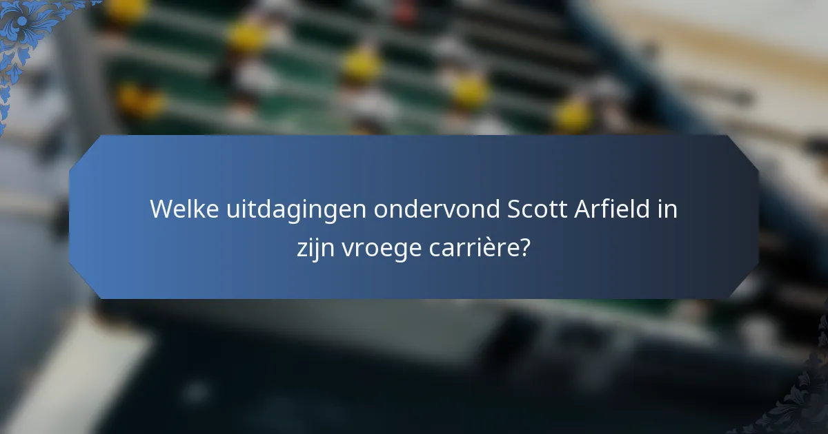 Welke uitdagingen ondervond Scott Arfield in zijn vroege carrière?